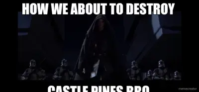 HOW WE ABOUT TO DESTROY  - CASTLE PINES BRO meme