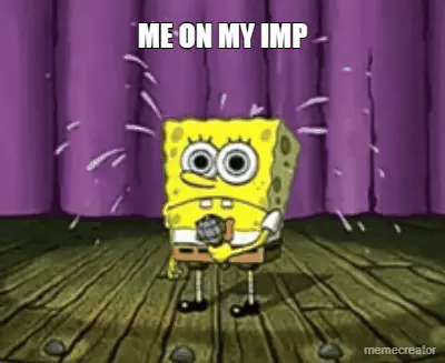 ME ON MY IMP meme