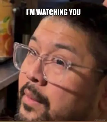 I’M WATCHING YOU meme