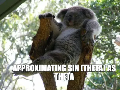 — 
 — APPROXIMATING SIN (THETA) AS THETA meme