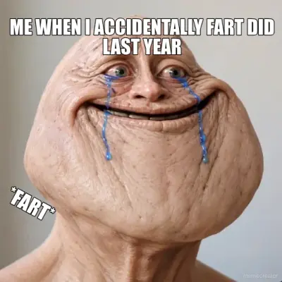 ME WHEN I ACCIDENTALLY FART DID LAST YEAR - *FART* meme