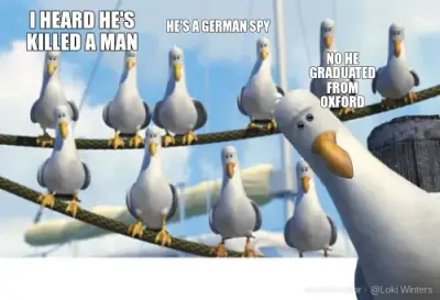 I HEARD HE'S KILLED A MAN - HE'S A GERMAN SPY - NO HE GRADUATED FROM OXFORD meme