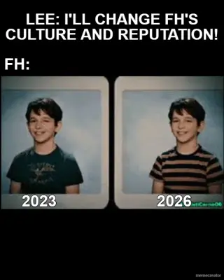 LEE: I'LL CHANGE FH'S CULTURE AND REPUTATION! - FH: - 2023                       2026 meme