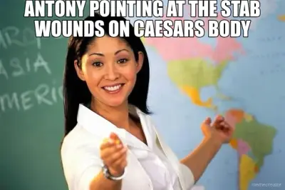 ANTONY POINTING AT THE STAB WOUNDS ON CAESARS BODY meme