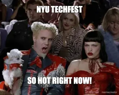 NYU TECHFEST - SO HOT RIGHT NOW! meme