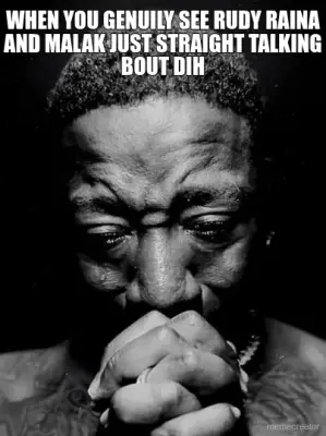 WHEN YOU GENUILY SEE RUDY RAINA AND MALAK JUST STRAIGHT TALKING BOUT DIH meme