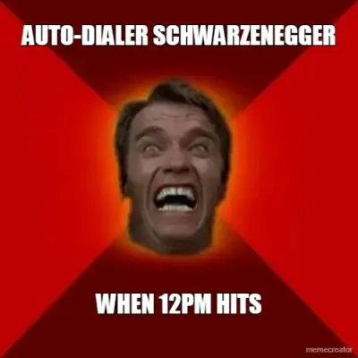 AUTO-DIALER SCHWARZENEGGER - WHEN 12PM HITS meme
