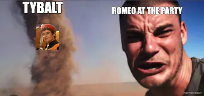 TYBALT - ROMEO AT THE PARTY meme