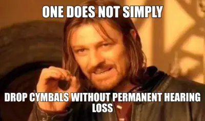 ONE DOES NOT SIMPLY — DROP CYMBALS WITHOUT PERMANENT HEARING LOSS meme