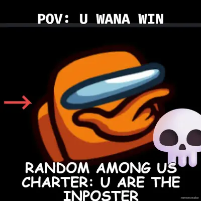 POV: U WANA WIN - RANDOM AMONG US CHARTER: U ARE THE INPOSTER meme