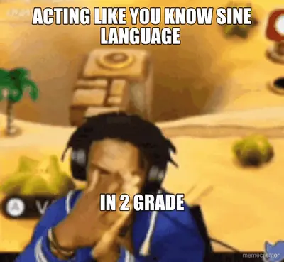 ACTING LIKE YOU KNOW SINE LANGUAGE  - IN 2 GRADE meme