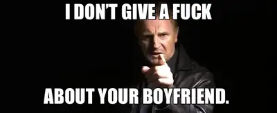I DON’T GIVE A FUCK — ABOUT YOUR BOYFRIEND. meme
