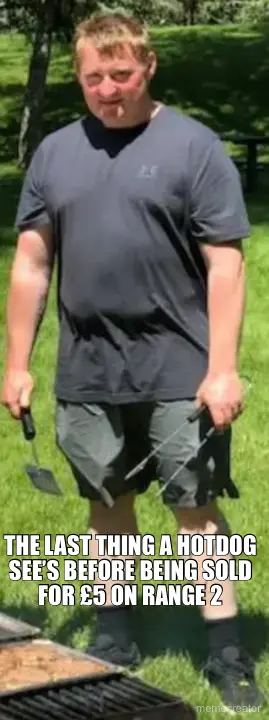 THE LAST THING A HOTDOG SEE’S BEFORE BEING SOLD FOR £5 ON RANGE 2 meme