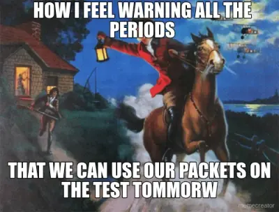 HOW I FEEL WARNING ALL THE PERIODS - THAT WE CAN USE OUR PACKETS ON THE TEST TOMMORW meme