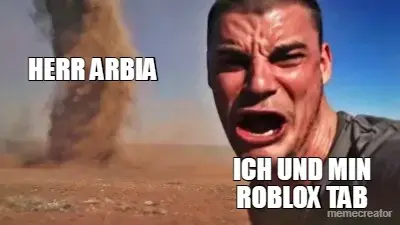 HERR ARBIA - ICH UND MIN ROBLOX TAB meme
