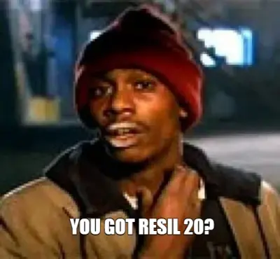 - YOU GOT RESIL 20? meme
