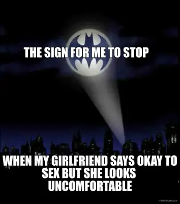 THE SIGN FOR ME TO STOP - WHEN MY GIRLFRIEND SAYS OKAY TO SEX BUT SHE LOOKS  UNCOMFORTABLE meme
