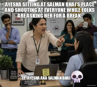 AYESHA SITTING AT SALMAN BHAI'S PLACE AND SHOUTING AT EVERYONE WHILE FOLKS ARE ASKING HER FOR A BREA meme