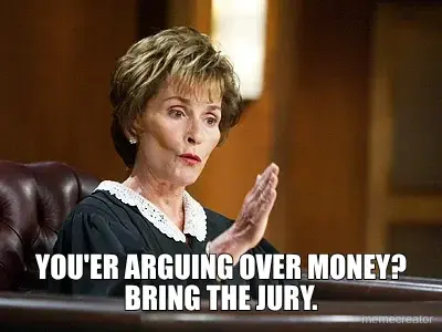 YOU'ER ARGUING OVER MONEY? BRING THE JURY. meme
