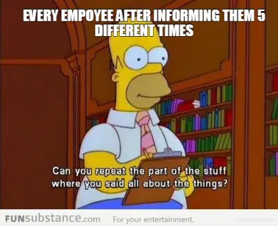 EVERY EMPOYEE AFTER INFORMING THEM 5 DIFFERENT TIMES meme
