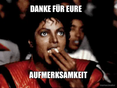DANKE FÜR EURE  - AUFMERKSAMKEIT meme