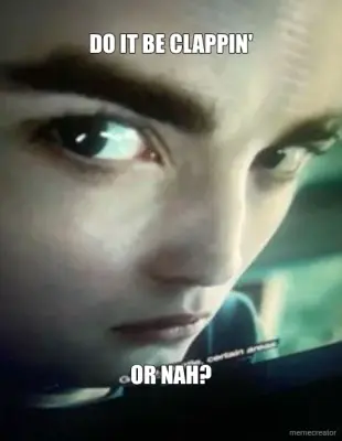 DO IT BE CLAPPIN' - OR NAH? meme