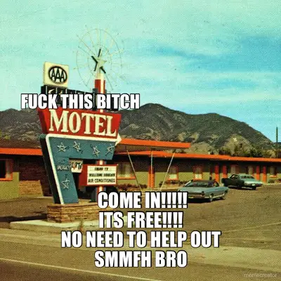 FUCK THIS BITCH -  COME IN!!!!!
ITS FREE!!!!
NO NEED TO HELP OUT
SMMFH BRO meme