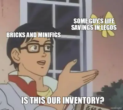 BRICKS AND MINIFIGS - SOME GUY'S LIFE SAVINGS IN LEGOS - IS THIS OUR INVENTORY? meme