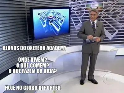 ALUNOS DO OXETECH ACADEMY - ONDE VIVEM?
O QUE COMEM?
O QUE FAZEM DA VIDA?


HOJE NO GLOBO REPORTER meme