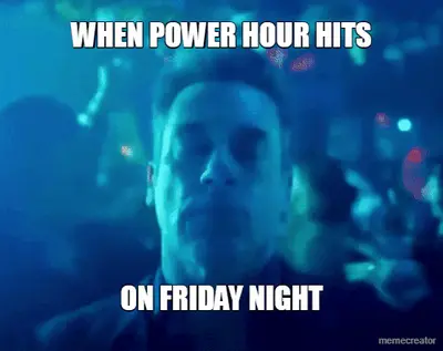 WHEN POWER HOUR HITS - ON FRIDAY NIGHT
