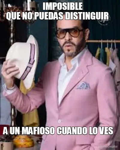 IMPOSIBLE - A UN MAFIOSO CUANDO LO VES - QUE NO PUEDAS DISTINGUIR meme