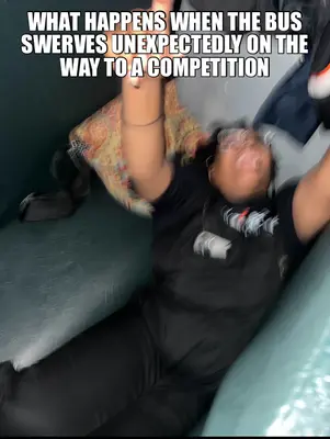 WHAT HAPPENS WHEN THE BUS SWERVES UNEXPECTEDLY ON THE WAY TO A COMPETITION meme