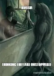 RUSSIA - THINKING THEY ARE UNSTOPPABLE meme