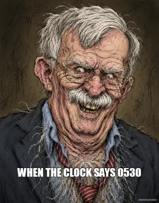 WHEN THE CLOCK SAYS 0530 meme