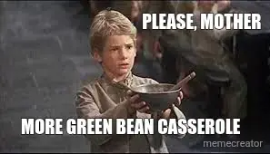 PLEASE, MOTHER  - MORE GREEN BEAN CASSEROLE meme