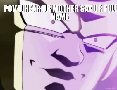 POV U HEAR UR MOTHER SAY UR FULL NAME meme