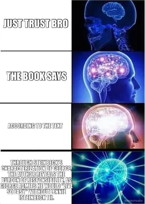 JUST TRUST BRO - THE BOOK SAYS - ACCORDING TO THE TEXT - THROUGH STEINBECK'S CHARACTERIZATION OF GEO meme