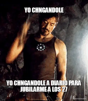 YO CHNGANDOLE - YO CHNGANDOLE A DIARIO PARA JUBILARME A LOS 27 meme