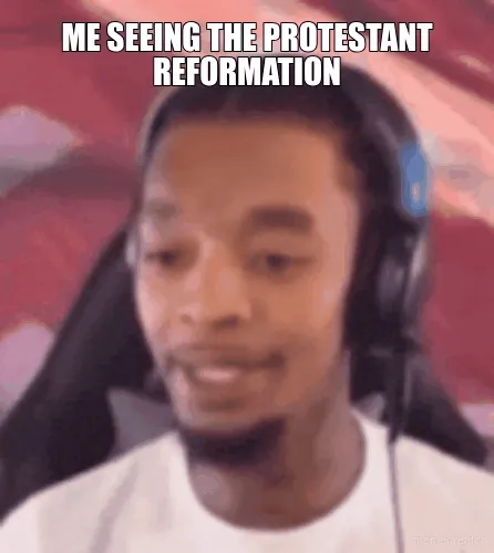 ME SEEING THE PROTESTANT REFORMATION