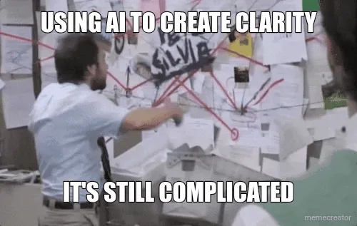 USING AI TO CREATE CLARITY - IT'S STILL COMPLICATED