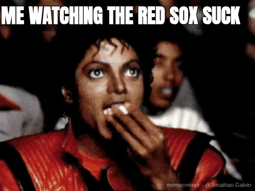 ME WATCHING THE RED SOX SUCK