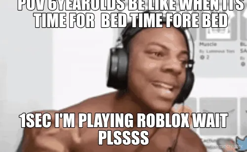 POV 6YEAROLDS BE LIKE WHEN ITS TIME FOR  BED TIME FORE BED - 1SEC I'M PLAYING ROBLOX WAIT PLSSSS