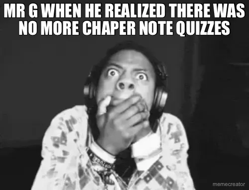 MR G WHEN HE REALIZED THERE WAS NO MORE CHAPER NOTE QUIZZES