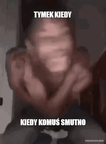 TYMEK KIEDY  - KIEDY KOMUŚ SMUTNO