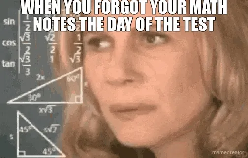 WHEN YOU FORGOT YOUR MATH NOTES THE DAY OF THE TEST