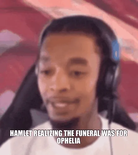 HAMLET REALIZING THE FUNERAL WAS FOR OPHELIA