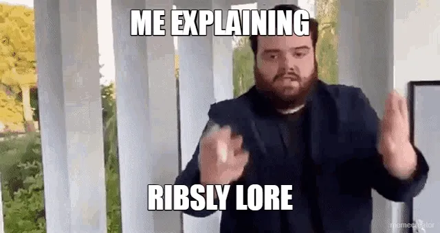 ME EXPLAINING - RIBSLY LORE