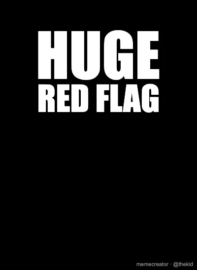 HUGE - RED FLAG
