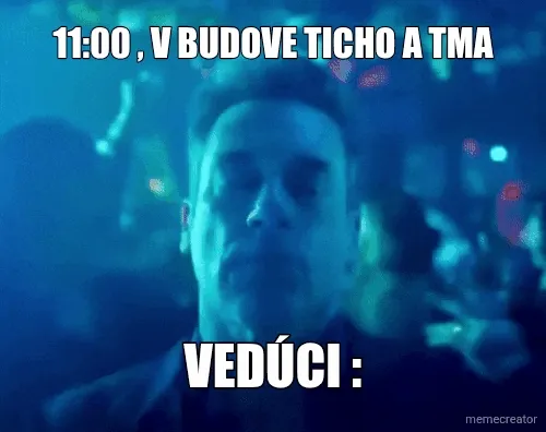 11:00 , V BUDOVE TICHO A TMA - VEDÚCI :