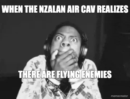 WHEN THE NZALAN AIR CAV REALIZES - THERE ARE FLYING ENEMIES